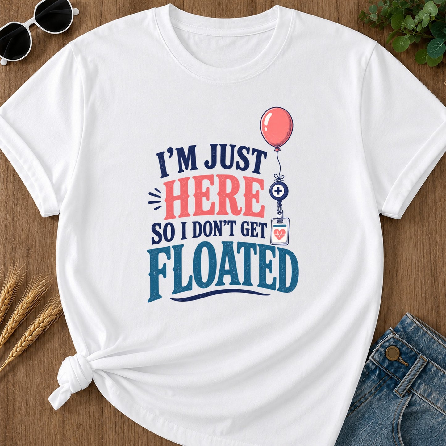 Here So I Dont Get Floated T-Shirt - White