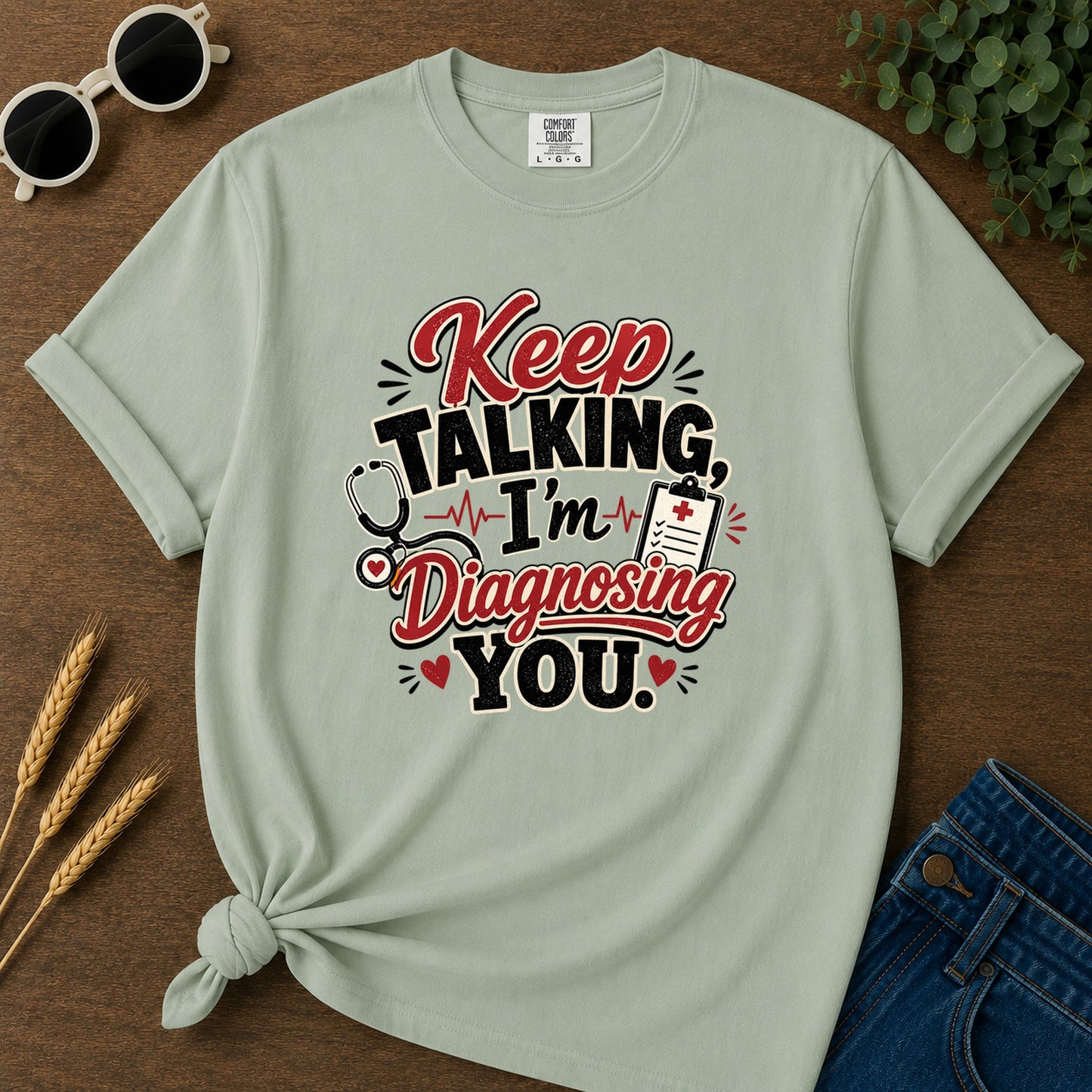 Keep Talking Im Diagnosing T-Shirt - Bay