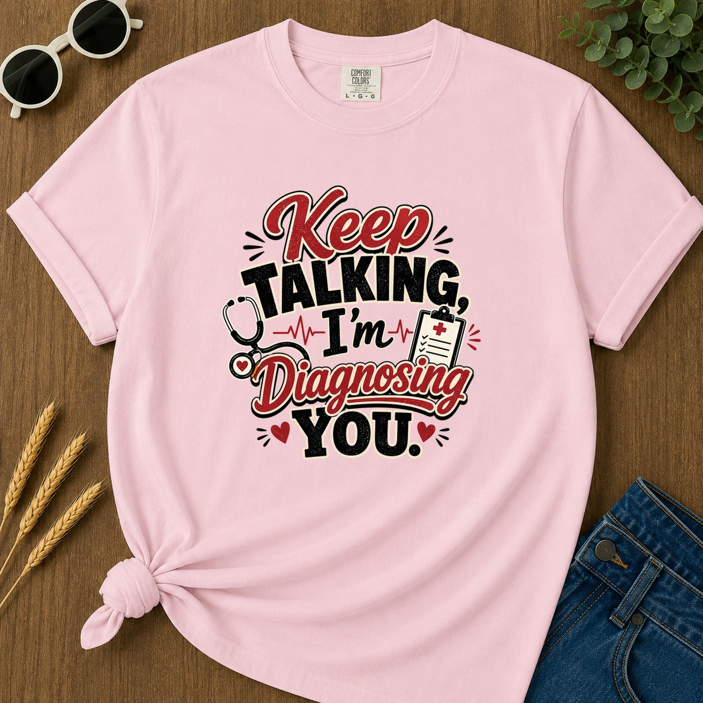 Keep Talking Im Diagnosing T-Shirt - Blossom