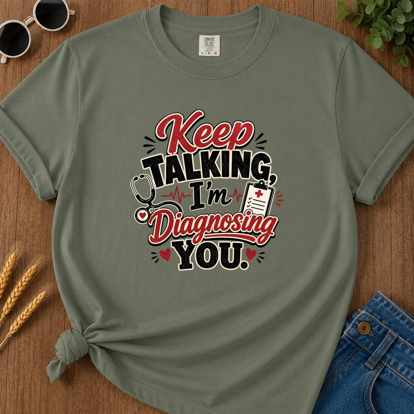 Keep Talking Im Diagnosing T-Shirt - Moss