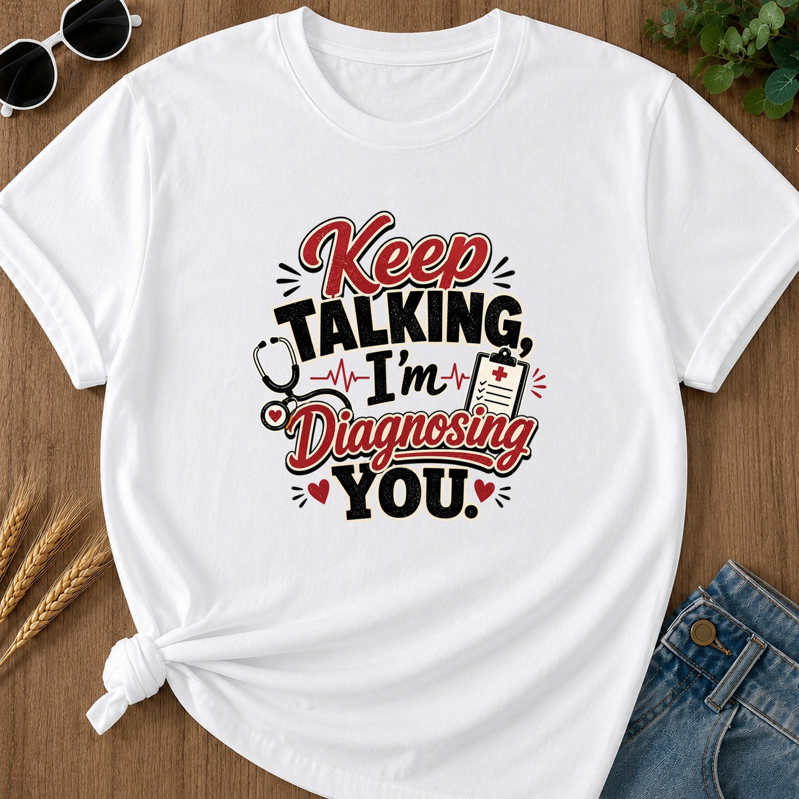 Keep Talking Im Diagnosing T-Shirt - White