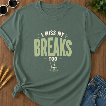 Miss My Breaks Too T-Shirt - Blue Spruce