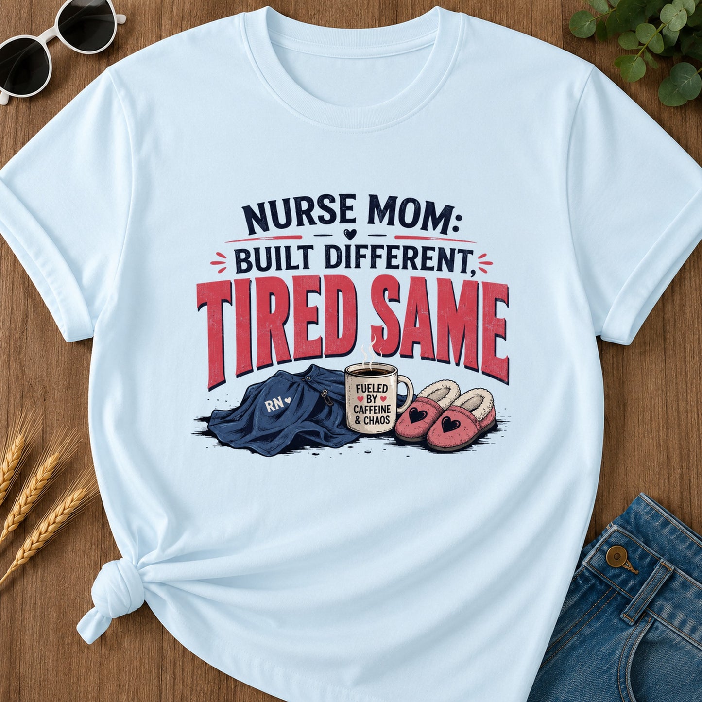 Mom Nurse Tdifferent Built Fueled By Rn Caffeine And Chaos T-Shirt - Chambray