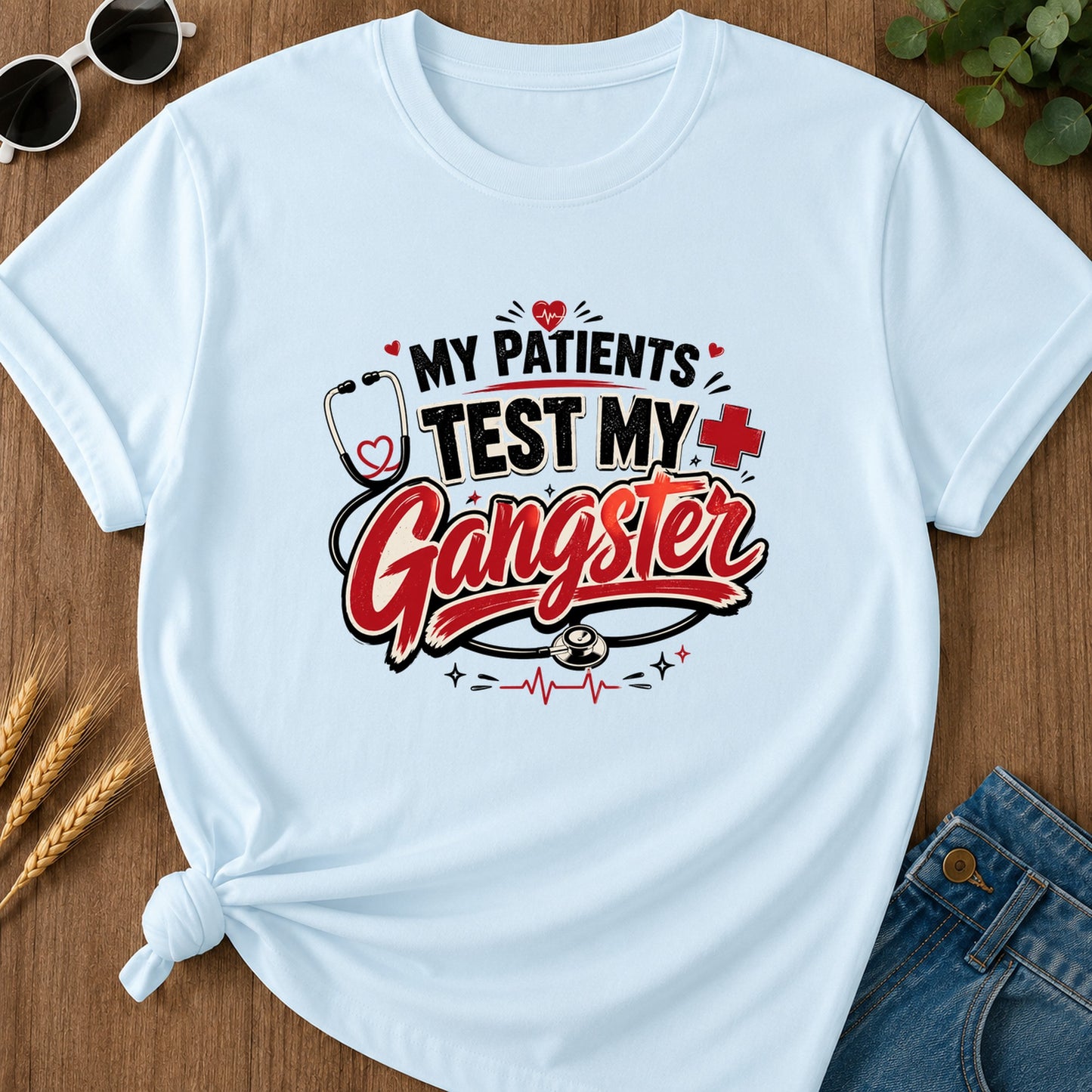 My Patients Test My Gangster T-Shirt - Chambray