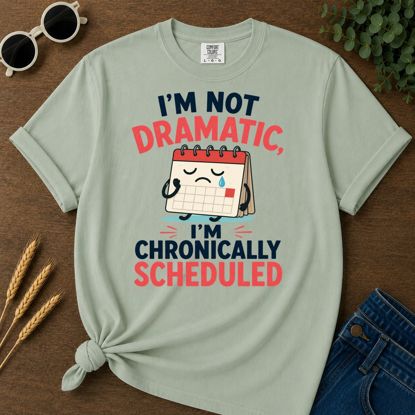 Not Dramatic Chronically Scheduled T-Shirt - Bay