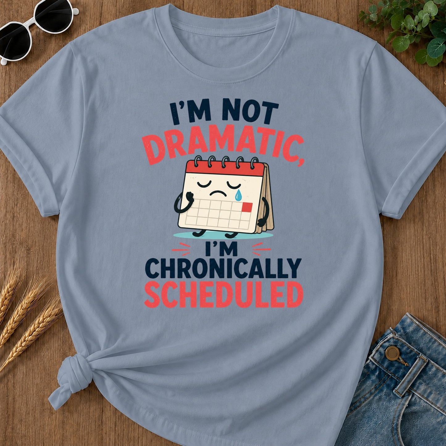 Not Dramatic Chronically Scheduled T-Shirt - Blue Jean