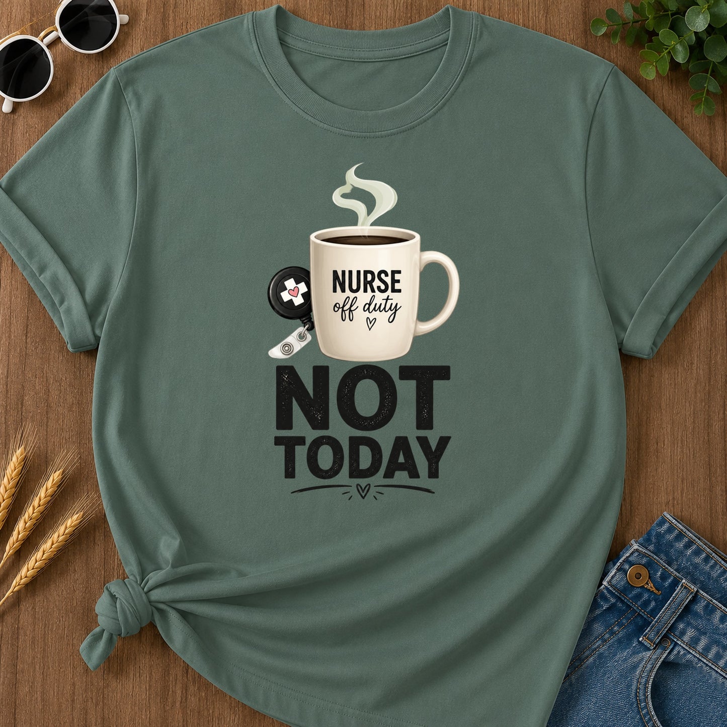 Nurse Off Duty Not Today T-Shirt - Blue Spruce