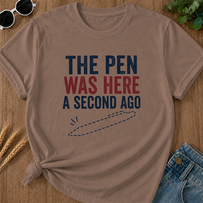 Pen Was Here Second Ago T-Shirt - Espresso