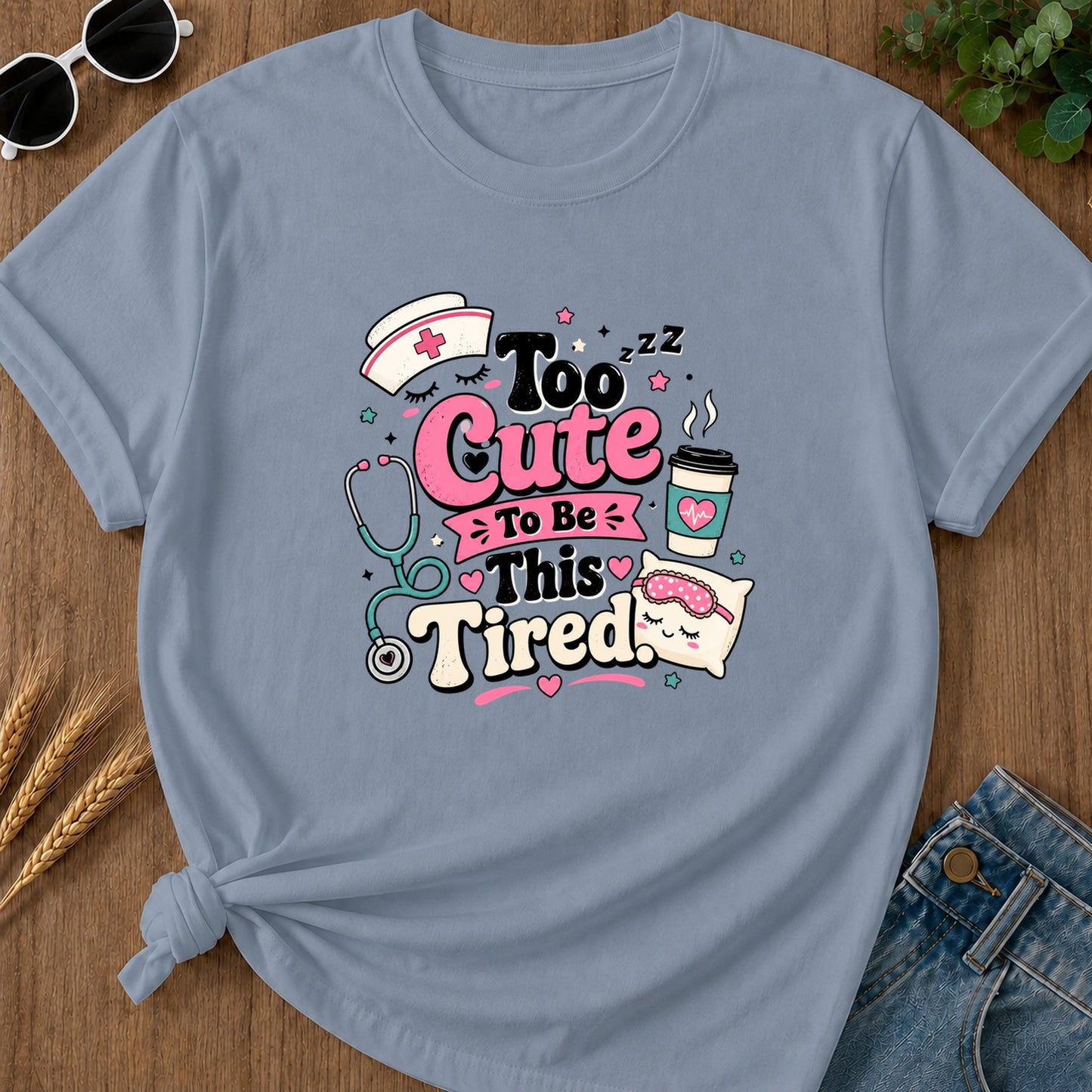 Too Cute To Be This Tired T-Shirt - Blue Jean