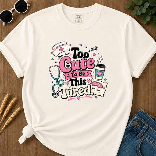 Too Cute To Be This Tired T-Shirt - Ivory