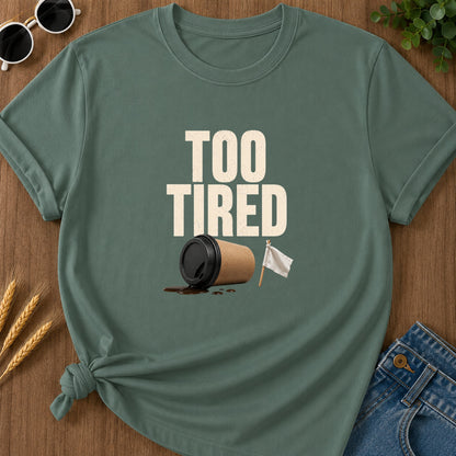 Too Tired T-Shirt - Blue Spruce