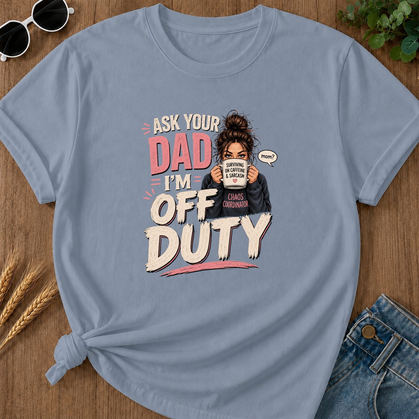 Ur Isk Mom Surviving On Caffeine Im And Sarcasm Chaos T-Shirt - Blue Jean